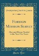Foreign Mission Survey: Men and Money Needed in the Next Five Years (Classic Reprint)