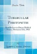 Tubercular Peritonitis: Read Before the Ottawa Medical Society, November 13th, 1903 (Classic Reprint)