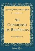 Ao Congresso Da República (Classic Reprint)