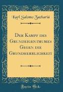Der Kampf Des Grundeigenthumes Gegen Die Grundherrlichkeit (Classic Reprint)