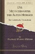 Die Menschenopfer Der Alten Hebräer: Ein Geschichtliche Uebersuchung (Classic Reprint)