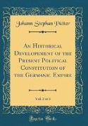 An Historical Developement of the Present Political Constitution of the Germanic Empire, Vol. 3 of 3 (Classic Reprint)