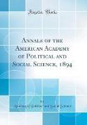 Annals of the American Academy of Political and Social Science, 1894 (Classic Reprint)