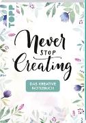 Das kreative Notizbuch Never stop creating (DIN A5)