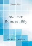 Ancient Rome in 1885 (Classic Reprint)