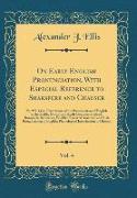 On Early English Pronunciation, With Especial Reference to Shakspere and Chauser, Vol. 4