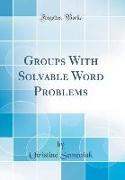 Groups With Solvable Word Problems (Classic Reprint)