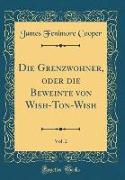 Die Grenzwohner, oder die Beweinte von Wish-Ton-Wish, Vol. 2 (Classic Reprint)