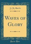 Waves of Glory (Classic Reprint)