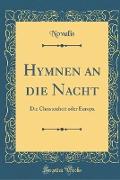 Hymnen an Die Nacht: Die Christenheit Oder Europa (Classic Reprint)