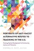 Portraits of Anti-racist Alternative Routes to Teaching in the U.S