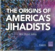 The Origins of America's Jihadists