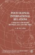 Postcolonial International Relations: Conquest and Desire Between Asia and the West