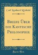 Briefe Über die Kantische Philosophie (Classic Reprint)