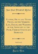 Flower, Fruit, and Thorn Pieces, or the Married Life, Death, and Wedding of the Advocate of the Poor, Firmian Stanislaus Siebenkäs, Vol. 1 of 2 (Classic Reprint)