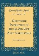 Deutsche Patrioten in Rußland Zur Zeit Napoleons (Classic Reprint)