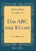 Das ABC der Küche (Classic Reprint)