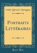 Portraits Littéraires (Classic Reprint)