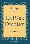 Le Père Diogène (Classic Reprint)