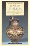 Il vaso in Grecia. Produzione, commercio e uso degli antichi vasi in terracotta