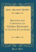 Relation des Campagnes du Général Bonaparte en Égypte Et en Syrie (Classic Reprint)