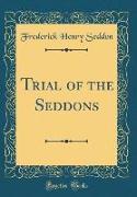 Trial of the Seddons (Classic Reprint)