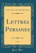 Lettres Persanes, Vol. 1 (Classic Reprint)