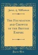 The Foundation and Growth of the British Empire (Classic Reprint)