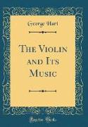 The Violin and Its Music (Classic Reprint)