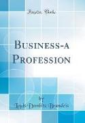 Business-a Profession (Classic Reprint)
