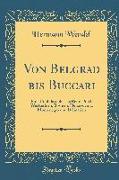 Von Belgrad Bis Buccari: Eine Unphilosophische Reise Durch Westserbien, Bosnien, Hercegovina, Montenegro Und Dalmatien (Classic Reprint)