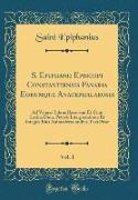 S. Epiphanii Episcopi Constantiensis Panaria Eorumque Anacephalaeosis, Vol. 1