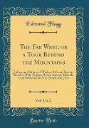 The Far West, or a Tour Beyond the Mountains, Vol. 1 of 2