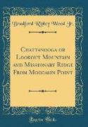 Chattanooga or Lookout Mountain and Missionary Ridge From Moccasin Point (Classic Reprint)