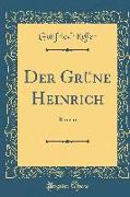 Der Grüne Heinrich: Roman (Classic Reprint)