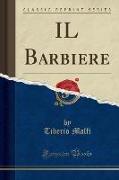 IL Barbiere (Classic Reprint)