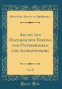 Archiv des Historischen Vereins von Unterfranken und Aschaffenburg, Vol. 41 (Classic Reprint)