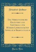 Das Nibelungenlied Erläutert und Gewürdigt für Höhere Lehranstalten Sowie-zum Selbststudium (Classic Reprint)