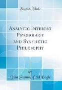 Analytic Interest Psychology and Synthetic Philosophy (Classic Reprint)