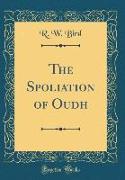 The Spoliation of Oudh (Classic Reprint)