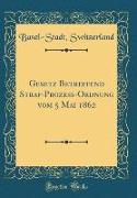 Gesetz Betreffend Straf-Prozeß-Ordnung vom 5 Mai 1862 (Classic Reprint)