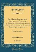 Dr. J. Fricks Physikalische Technik, oder Anleitung zu Experimentalvorträgen Sowie zur Selbstherstellung Einfacher Demonstrationsapparate, Vol. 1 of 2