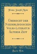 Übersicht der Niederländischen Volks-Literatur Älterer Zeit (Classic Reprint)