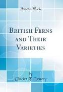 British Ferns and Their Varieties (Classic Reprint)