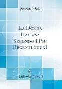 La Donna Italiana Secondo I Più Recenti Studî (Classic Reprint)