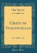 Chats on Violoncellos (Classic Reprint)