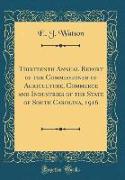 Thirteenth Annual Report of the Commissioner of Agriculture, Commerce and Industries of the State of South Carolina, 1916 (Classic Reprint)