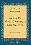 Weißt Du Noch? Deutsche Liebeslieder (Classic Reprint)