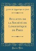 Bulletin de la Société de Linguistique de Paris (Classic Reprint)