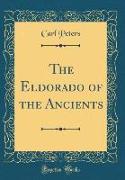 The Eldorado of the Ancients (Classic Reprint)